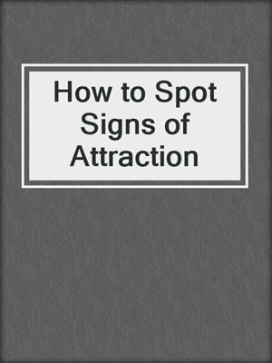 cover image of How to Spot Signs of Attraction