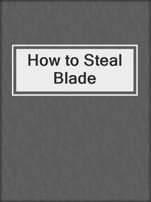 cover image of How to Steal Blade