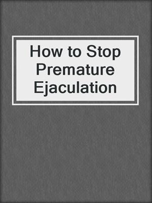 cover image of How to Stop Premature Ejaculation