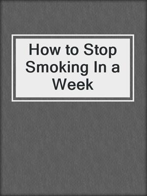 How to Stop Smoking In a Week