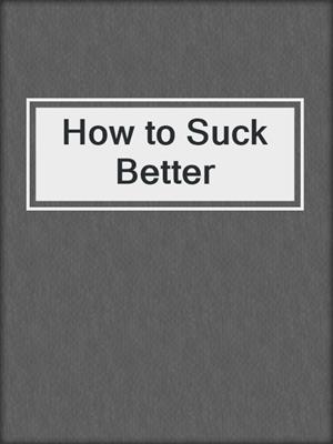 cover image of How to Suck Better