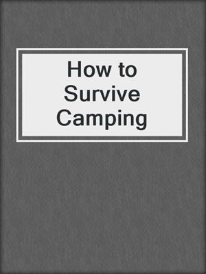 How to Survive Camping