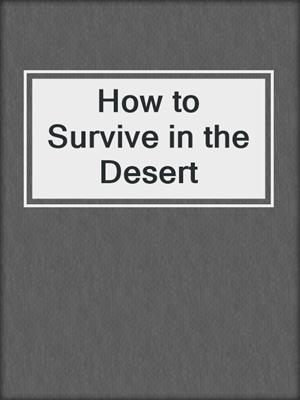 How to Survive in the Desert