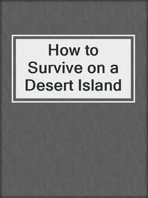 How to Survive on a Desert Island
