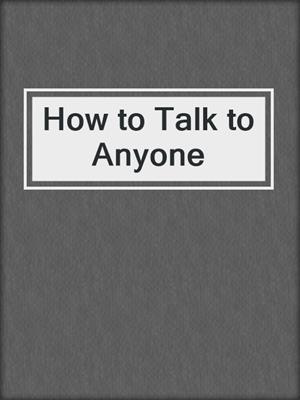 cover image of How to Talk to Anyone