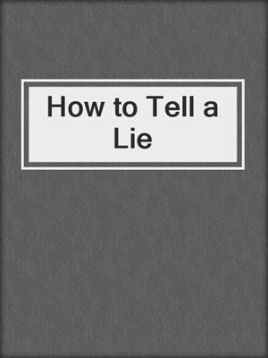 cover image of How to Tell a Lie