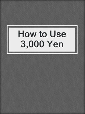 How to Use 3,000 Yen