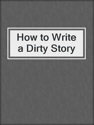 How to Write a Dirty Story