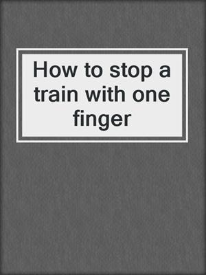 How to stop a train with one finger