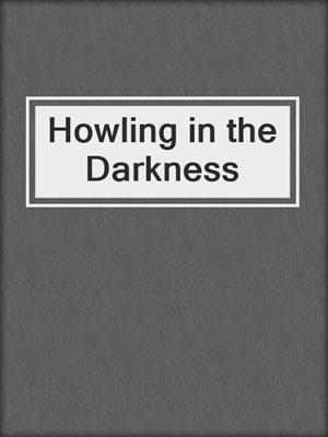cover image of Howling in the Darkness