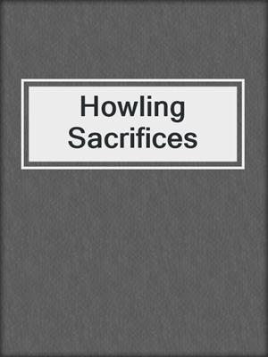 cover image of Howling Sacrifices