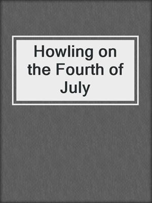 Howling on the Fourth of July