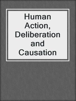 Human Action, Deliberation and Causation