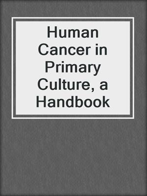 Human Cancer in Primary Culture, a Handbook