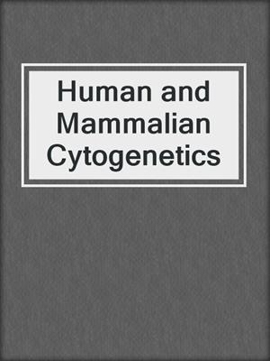 Human and Mammalian Cytogenetics