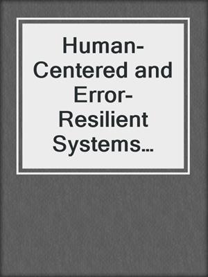 Human-Centered and Error-Resilient Systems Development
