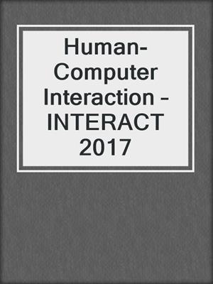 Human-Computer Interaction – INTERACT 2017