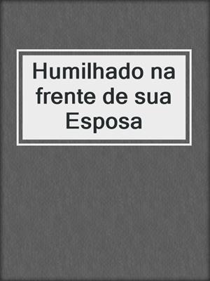 cover image of Humilhado na frente de sua Esposa