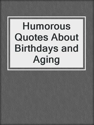cover image of Humorous Quotes About Birthdays and Aging
