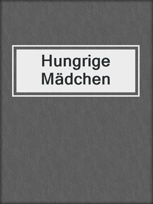cover image of Hungrige Mädchen