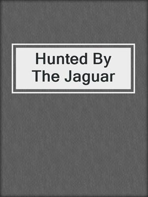 cover image of Hunted By The Jaguar