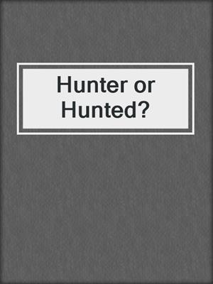 cover image of Hunter or Hunted?