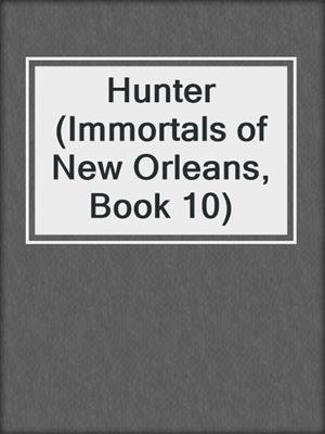 cover image of Hunter (Immortals of New Orleans, Book 10)