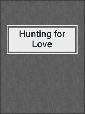 cover image of Hunting for Love