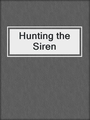cover image of Hunting the Siren