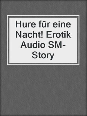 cover image of Hure für eine Nacht! Erotik Audio SM-Story