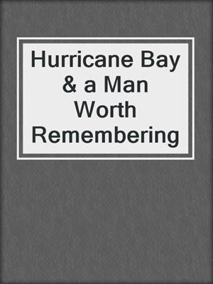 cover image of Hurricane Bay & a Man Worth Remembering