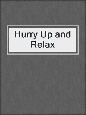 cover image of Hurry Up and Relax