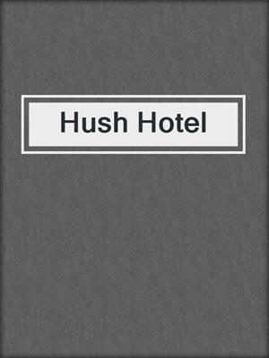 cover image of Hush Hotel
