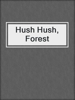 Hush Hush, Forest