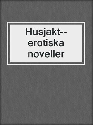 cover image of Husjakt--erotiska noveller