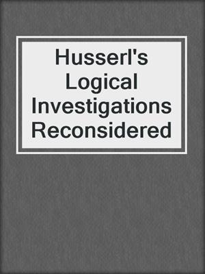 Husserl's Logical Investigations Reconsidered