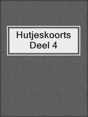 cover image of Hutjeskoorts Deel 4