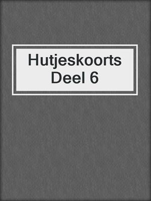 cover image of Hutjeskoorts Deel 6