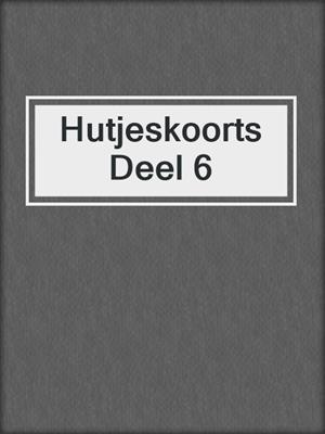 cover image of Hutjeskoorts Deel 6