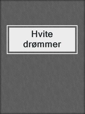 cover image of Hvite drømmer