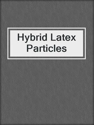 Hybrid Latex Particles