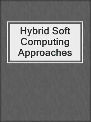 Hybrid Soft Computing Approaches