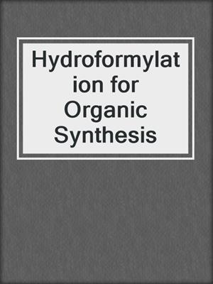 Hydroformylation for Organic Synthesis