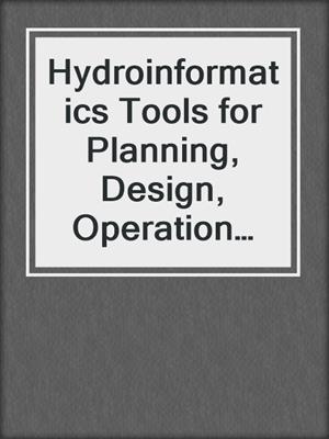 Hydroinformatics Tools for Planning, Design, Operation and Rehabilitation of Sewer Systems