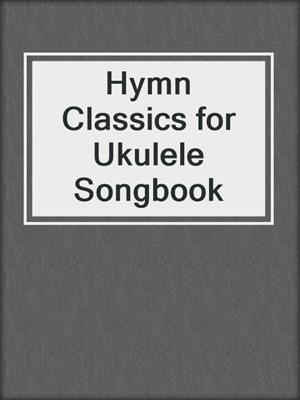 Hymn Classics for Ukulele Songbook