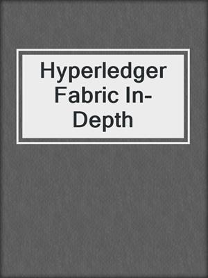 Hyperledger Fabric In-Depth