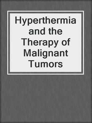 Hyperthermia and the Therapy of Malignant Tumors