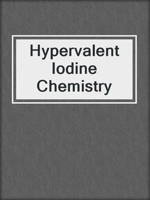 Hypervalent Iodine Chemistry
