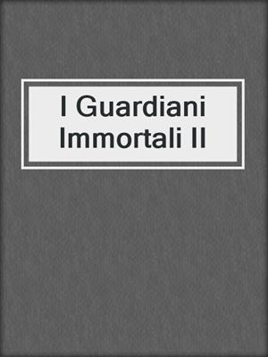 cover image of I Guardiani Immortali II