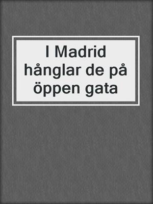 cover image of I Madrid hånglar de på öppen gata